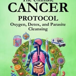 Ultimate Cancer Protocol: Oxygen, Detox, and Parasite Cleansing